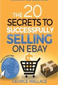 George Wallace – eBay: The 20 secrets to Successfully Sell on eBay