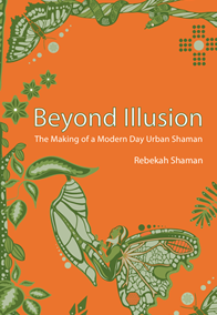 Rebekah Shaman – Beyond Illusion – The Making of a Modern Day Urban Shaman