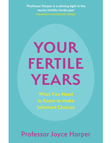 Your Fertile Years: What You Need to Know to Make Informed Choices by Professor Joyce Harper, published 30 April 2021 with Sheldon Press, Hodder & Stoughton, The John Murray Group