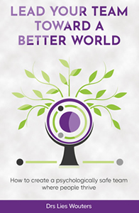 Drs Lies Wouters, Lead Your Team Toward a Better World; how to create a psychologically safe team where people thrive, to be published by Serapis Bey, USA, May 2022