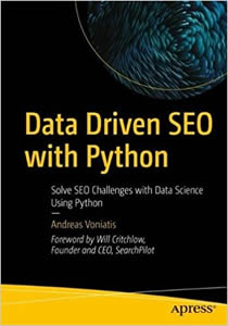 Data Driven SEO with Python: Solve SEO Challenges with Data Science Using Python by Andreas Vonistis, to be published by Apress Media, Springer International, USA, April 2023