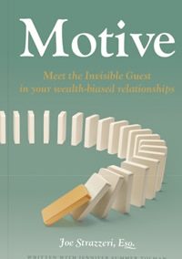 Motive; Meet the Invisible guest in your wealth-biased relationships by Joe Strazzeri, Esq. written with Jennifer Summer Tolman published by Serapis Bey, USA, September 2025