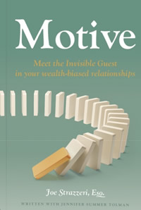 Motive; Meet the Invisible guest in your wealth-biased relationships by Joe Strazzeri, Esq. written with Jennifer Summer Tolman published by Serapis Bey, USA, September 2025 